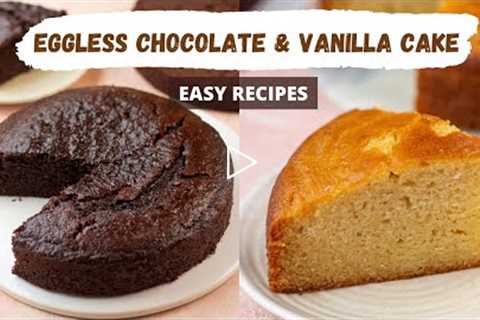 How To Make Eggless Cakes | Moist Chocolate Cake, Fluffy Vanilla Cake Eggless Recipes