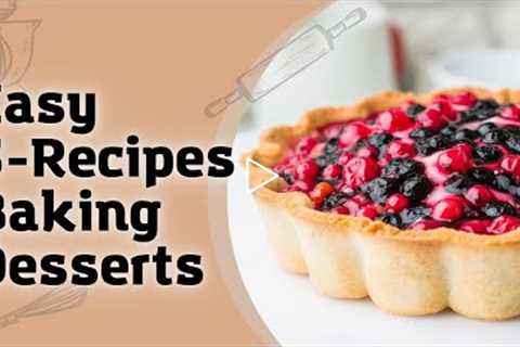 Easy 5-Recipes Desserts | Baking Recipes