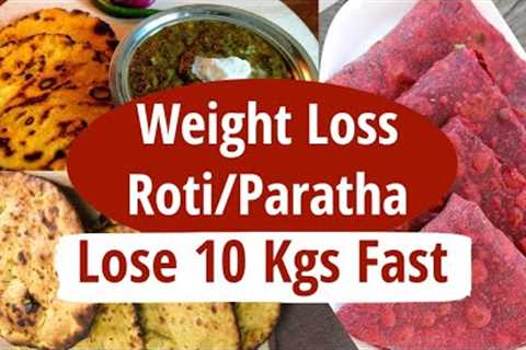 Weight Loss Roti/Paratha Recipes For Weight Loss | Breakfast/Lunch/Dinner | Lose Weight Fast