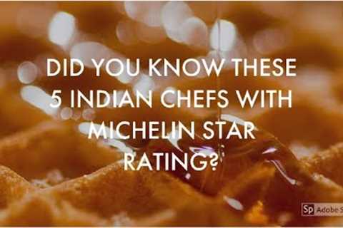 Did You Know These Indian Chefs With Michelin Star Rating?