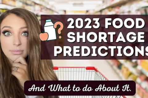 2023 Food Shortages and What You Can Do About It!