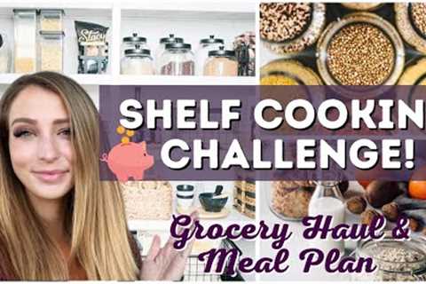 Shelf Cooking Challenge | Low Spend Grocery Haul | Pantry Tour