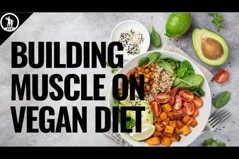 How to Build Muscle On A Vegan Diet – The In-Depth Guide