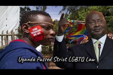 The West Is Upset With Uganda Passing Strict LGBTQ Law