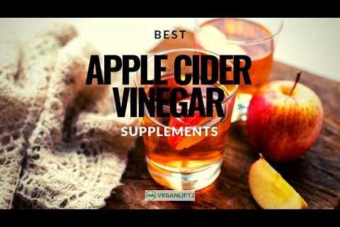 Top 5 Apple Cider Vinegar Supplements – Vegan Liftz