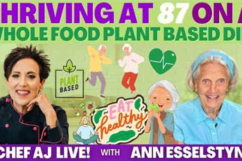 Thriving at 87 on a Whole Food Plant Based Diet | CHEF AJ LIVE! with Ann Esselstyn