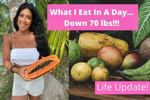 What I Eat In A Day // Plant Based...Down 70 lbs ! Plus Life Update!