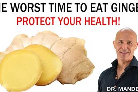 THE WORST TIME TO EAT GINGER...PROTECT YOUR HEALTH | Dr. Mandell