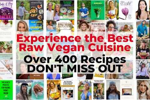 Experience the Best Raw Vegan Cuisine with 400+ Recipes DON''T MISS OUT