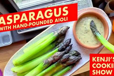 Old-Fashioned Handmade Aioli is Perfect for Spring Asparagus | Kenji''s Cooking Show