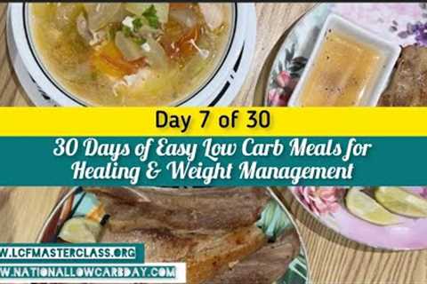 Day 7 or 30 Easy Low Carb Meals for Healing & Wt Mgt