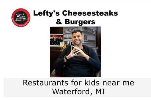 Restaurants for kids near me Waterford MI Lefty's Cheesesteaks Burgers & Wings