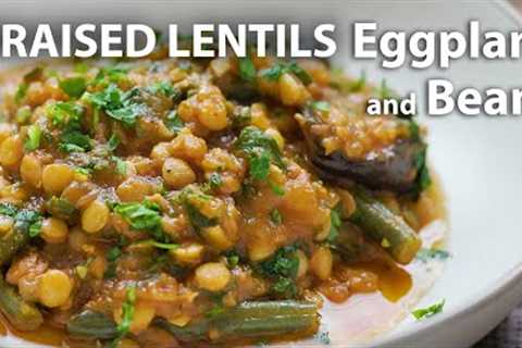 Braised LENTILS WITH EGGPLANT and BEANS Recipe | Healthy Vegan and Vegetarian Meals | Lentil recipes