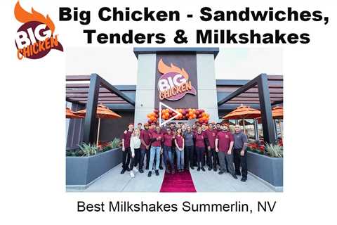 Best Milkshakes Summerlin, NV - Big Chicken - Sandwiches, Tenders & Milkshakes