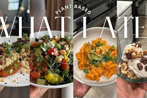 plant based what i eat in a day | quick & easy vegan meals, salad, comfort meal, dessert,..