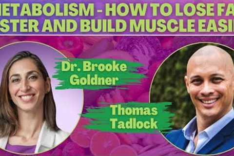 Metabolism - How To Lose Fat Faster and Build Muscle Easier with Dr Brooke Goldner & Thomas..