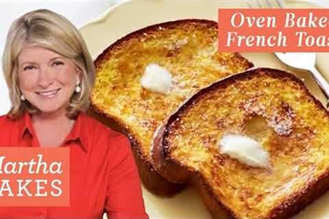 Martha Stewart’s Heavenly Oven-Baked French Toast | Martha Bakes Recipes | Martha Stewart