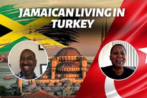 What''s It Like Being a Jamaican Living in in Turkey