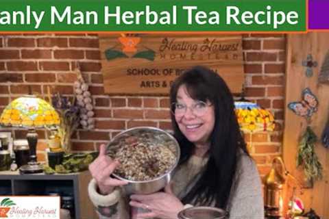 Manly Man Herbal Tea Recipe for Male Health