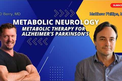 Hope for Alzheimer''s & Parkinson''s with Metabolic Neurology - Matthew Phillips, MD