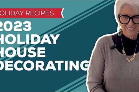 Holiday Cooking & Baking Recipes: 2023 Holiday House Decorating