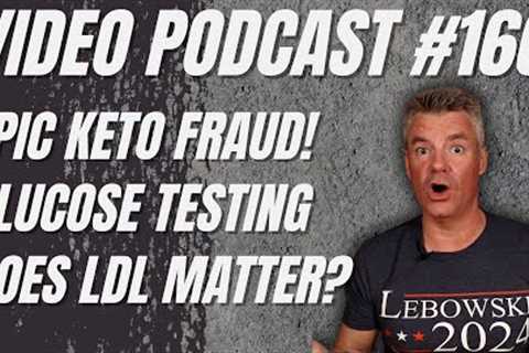 Video Podcast #166 - Keto Fraud, Glucose Testing, Is LDL a Big Deal?