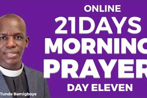 ANNUAL 21 DAYS ONLINE MORNING PRAYER (DAY ELEVEN) | CCDM GLOBAL || WAKATI ITUSILE || VEN TUNDE BA…