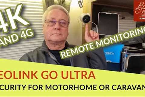 Reolink Go Ultra - Secure Your Motorhome, Caravan, Campervan, Home