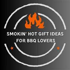 Smokin’ Hot Gift Ideas for BBQ Lovers
